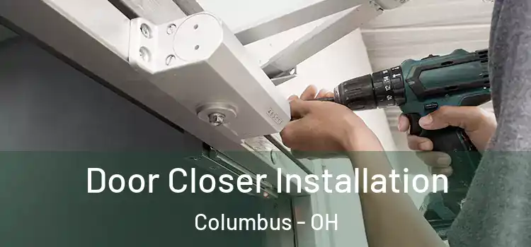  Door Closer Installation Columbus - OH