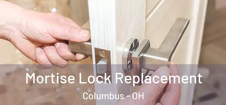 Mortise Lock Replacement Columbus - OH